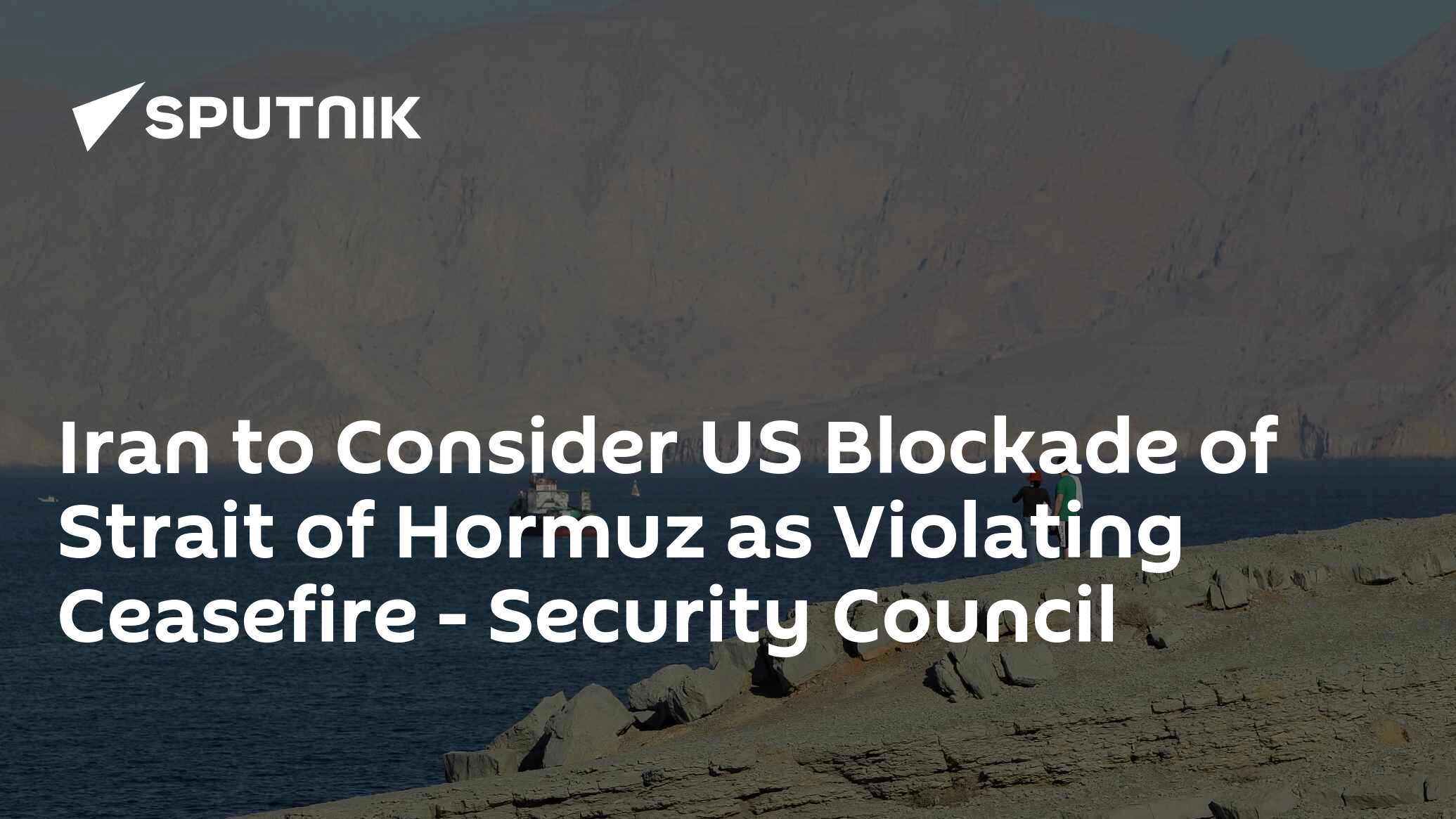 İran, ABD'nin Hürmüz Boğazı'ndaki Ablokasını Ateşkesi İhlal Olarak Değerlendirecek - Güvenlik Konseyi