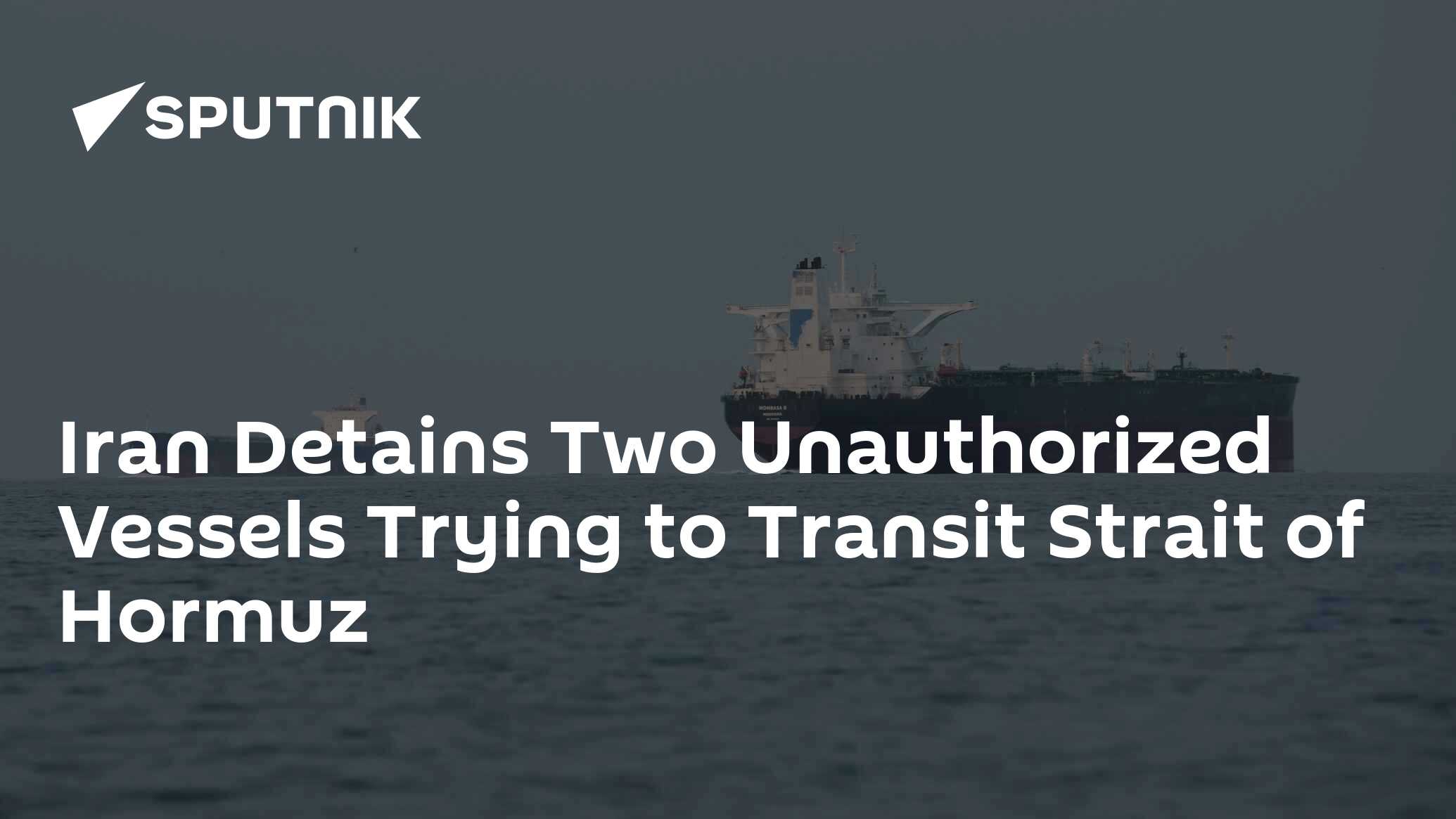 İran, Hürmüz Boğazı'ndan Geçmeye Çalışan İki Yetkisiz Gemiyi Durdurdu