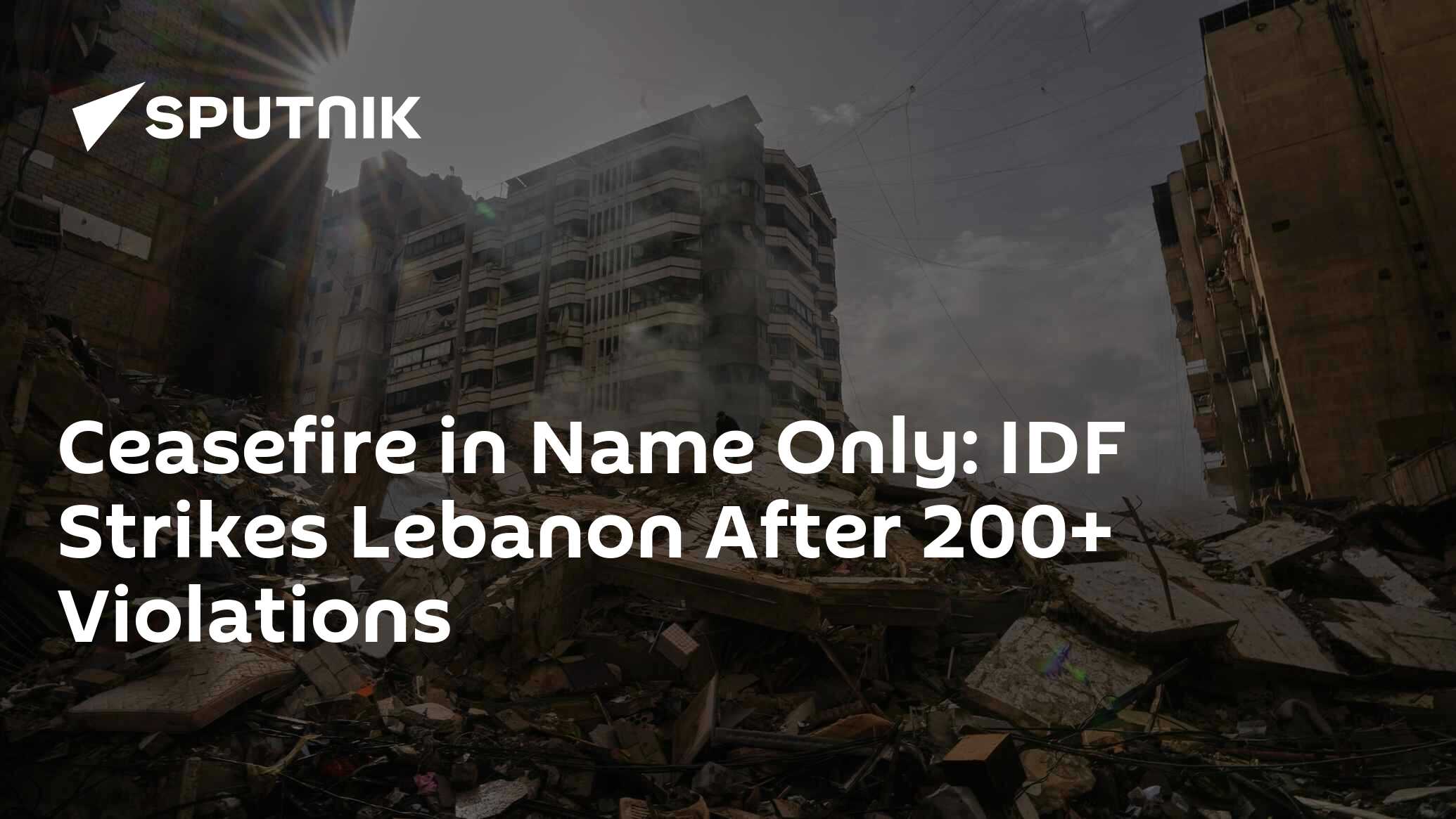 Ceasefire in Name Only: IDF Strikes Lebanon After 200+ Violations