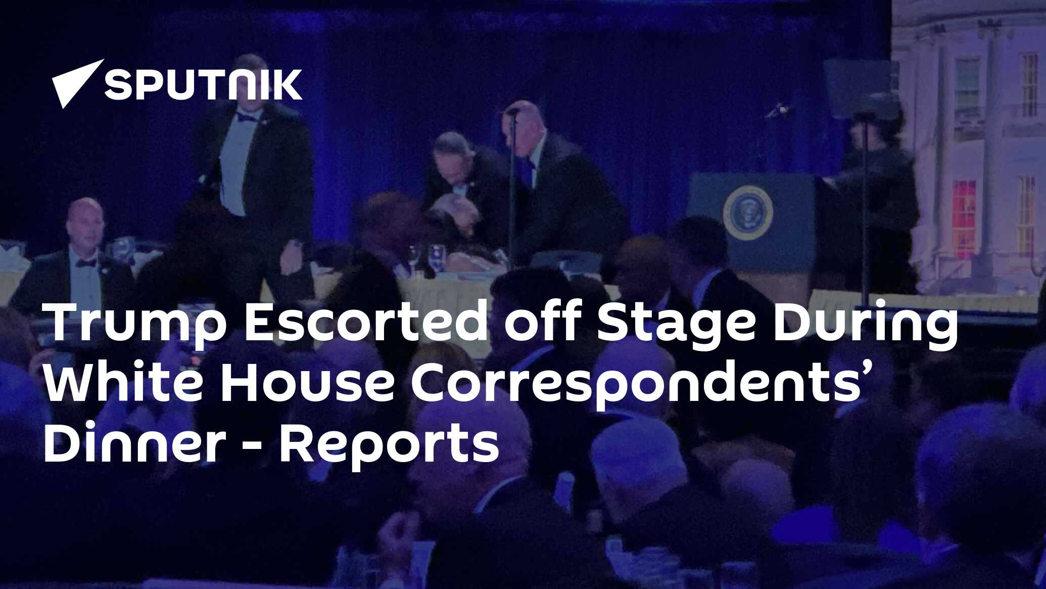 Trump Escorted off Stage During White House Correspondents’ Dinner - Reports