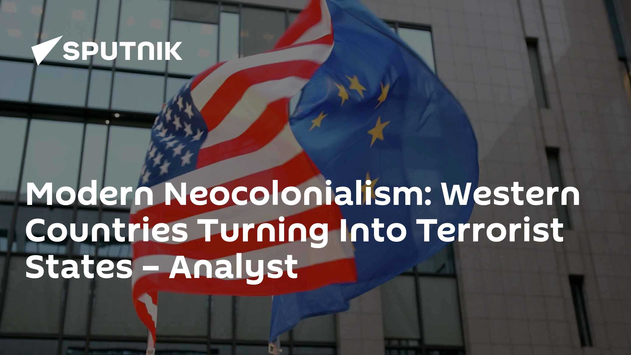 Modern Neocolonialism: Western Countries Turning Into Terrorist States – Analyst