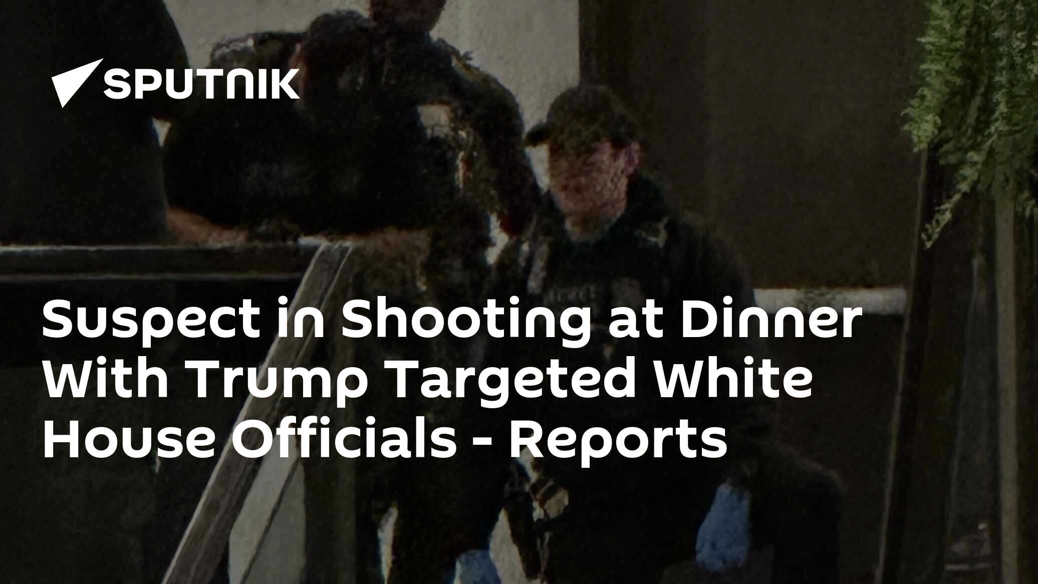 Suspect in Shooting at Dinner With Trump Targeted White House Officials - Reports