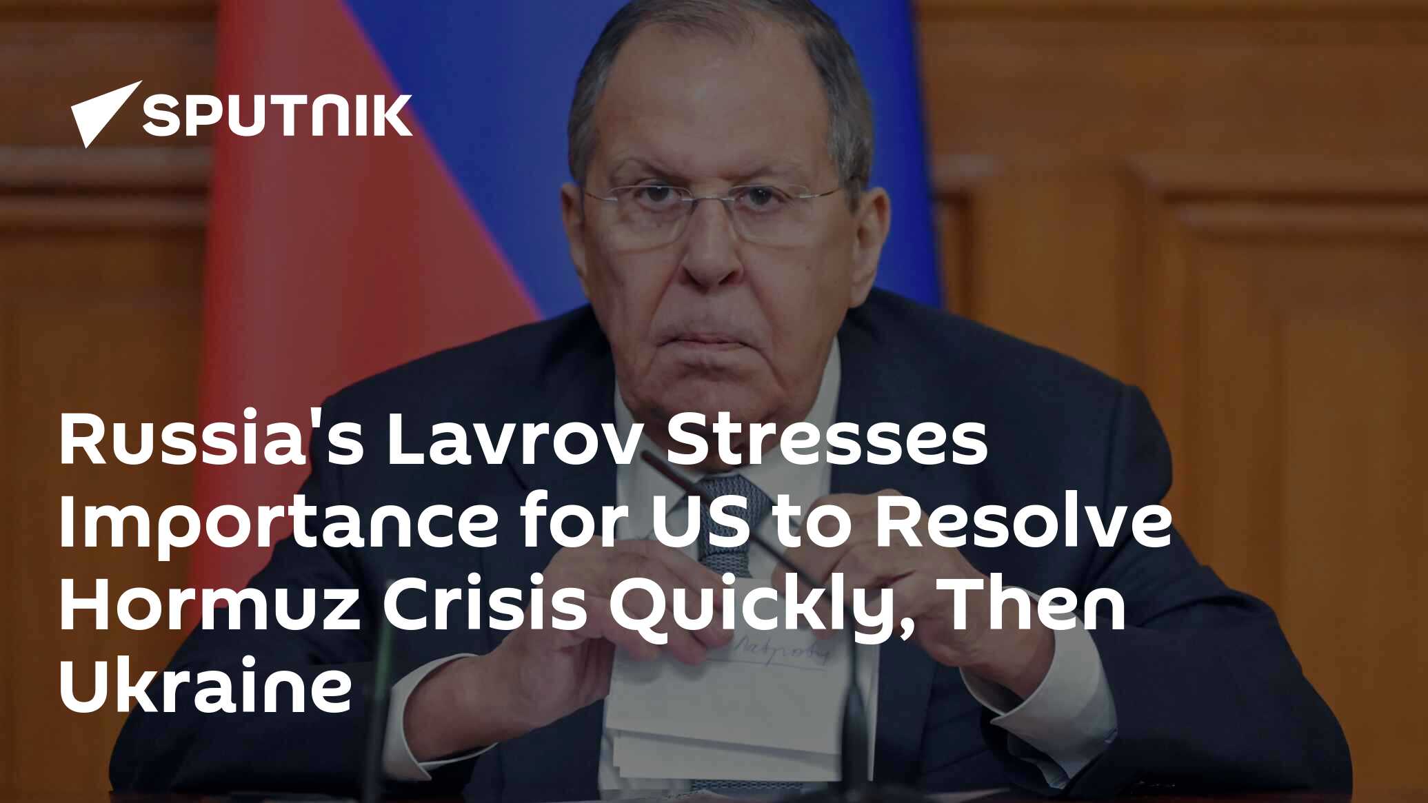 Russia's Lavrov Stresses Importance for US to Resolve Hormuz Crisis Quickly, Then Ukraine