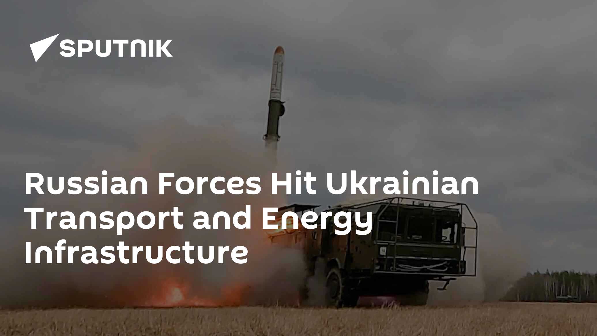 Russian Forces Hit Ukrainian Transport and Energy Infrastructure