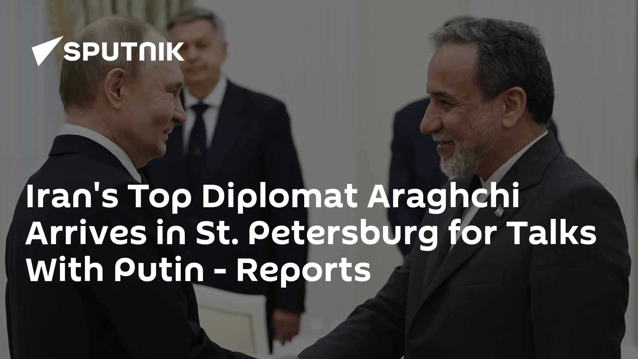Iran's Top Diplomat Araghchi Arrives in St. Petersburg for Talks With Putin - Reports