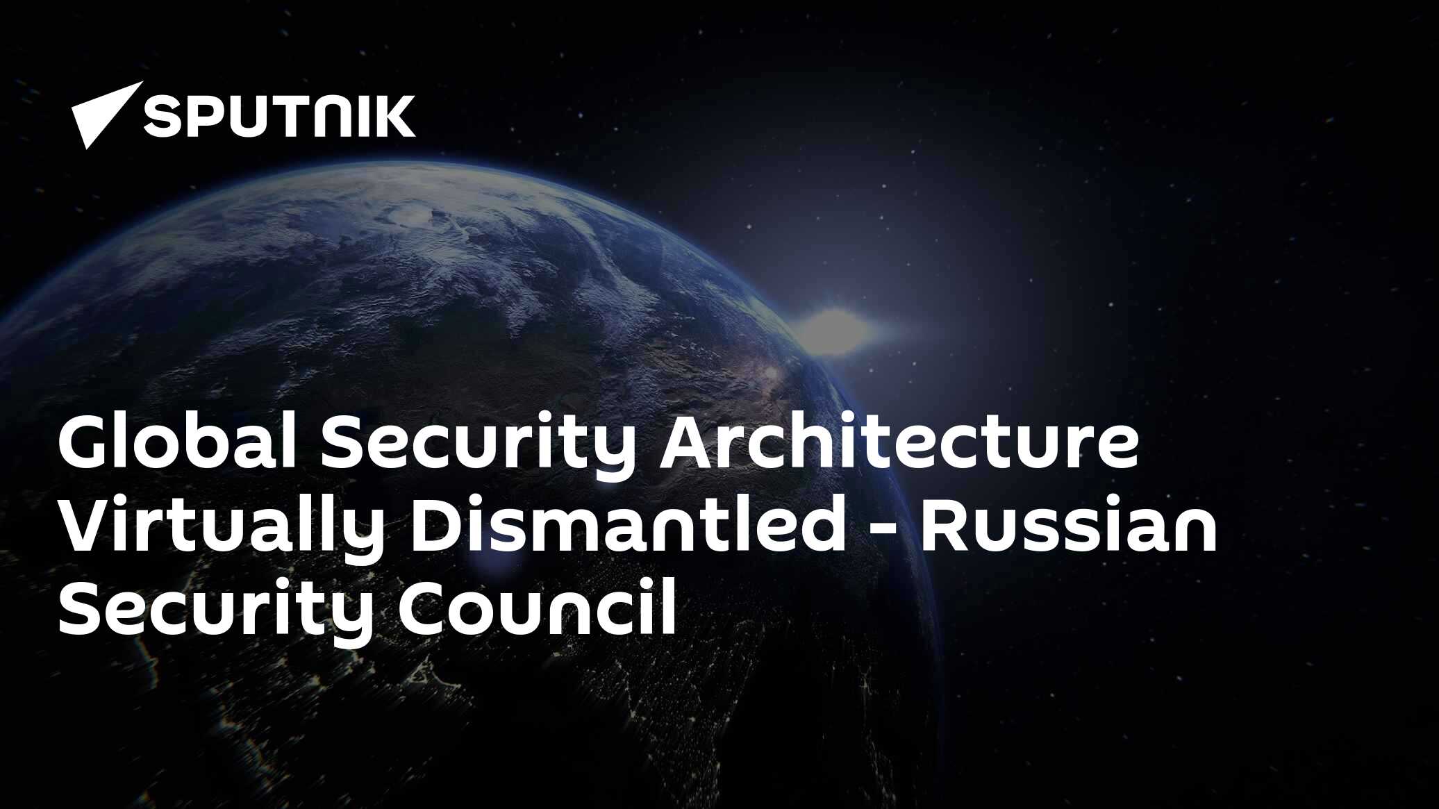 Global Security Architecture Virtually Dismantled - Russian Security Council
