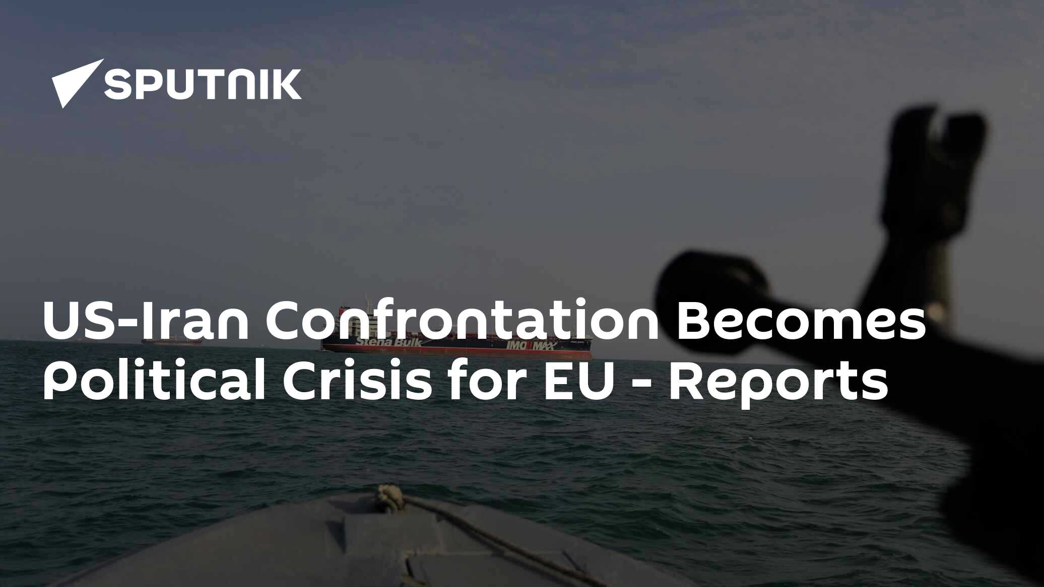 US-Iran Confrontation Becomes Political Crisis for EU - Reports