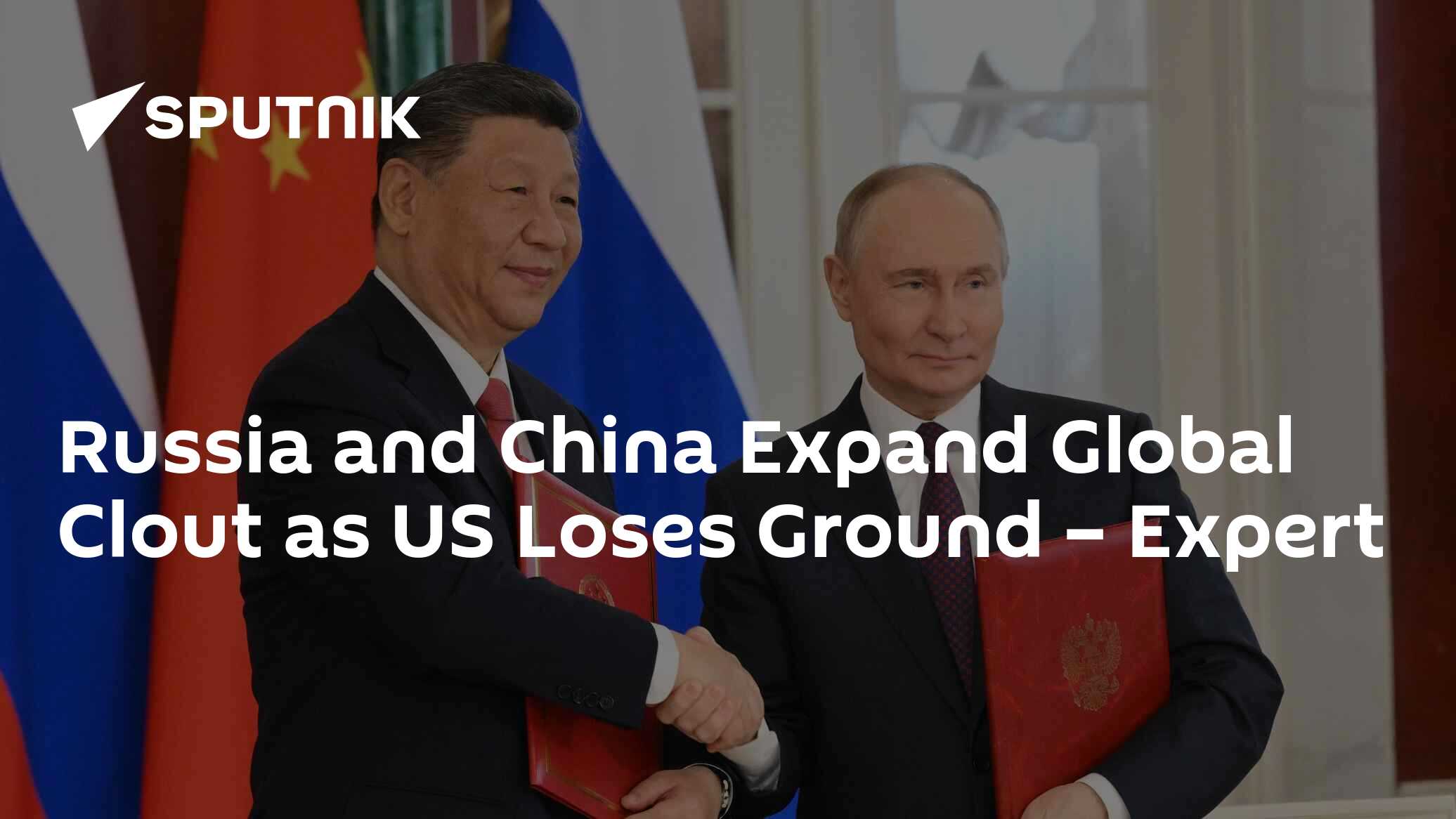 Russia and China Expand Global Clout as US Loses Ground – Expert