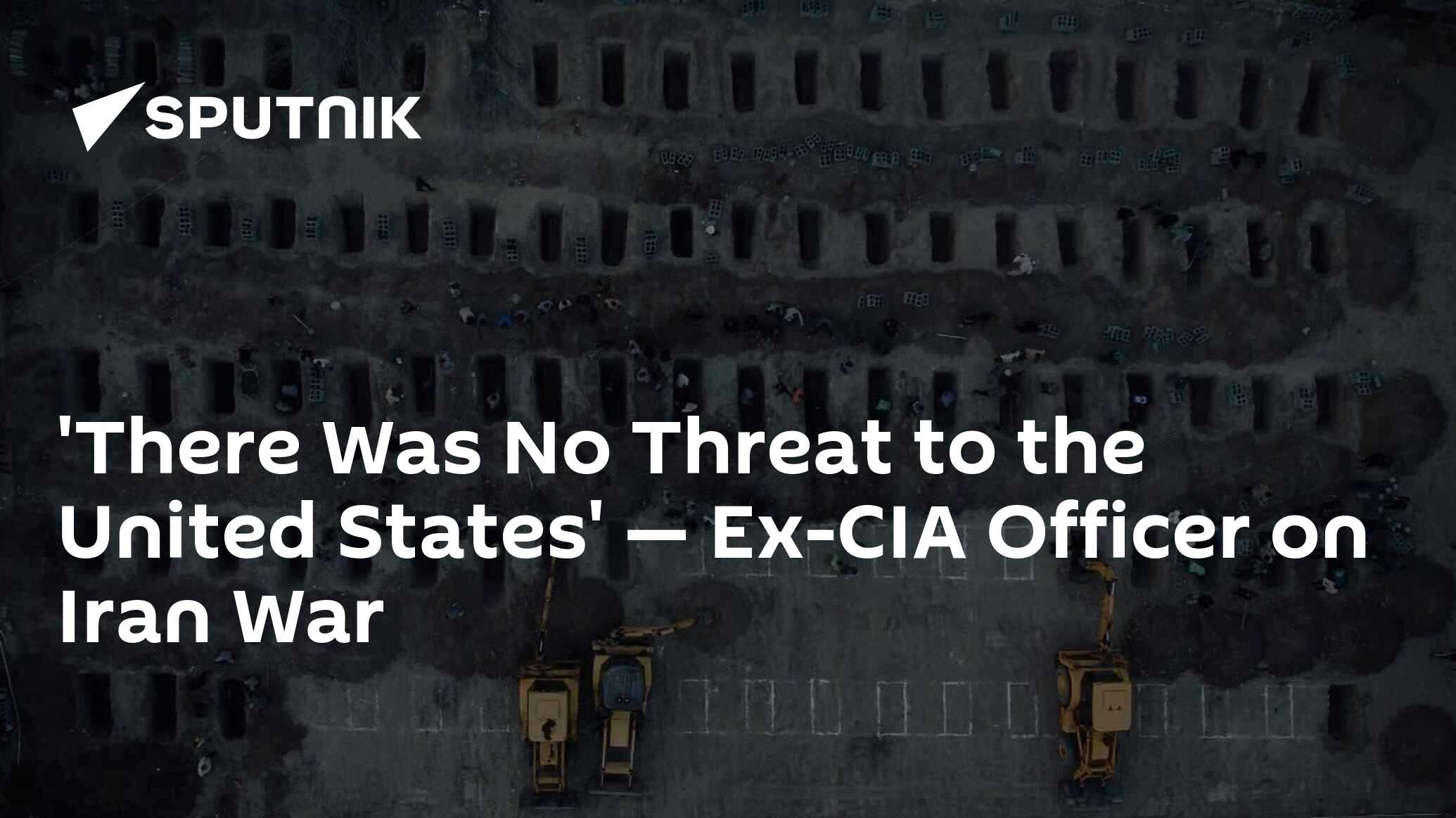 'There Was No Threat to the United States' — Ex-CIA Officer on Iran War