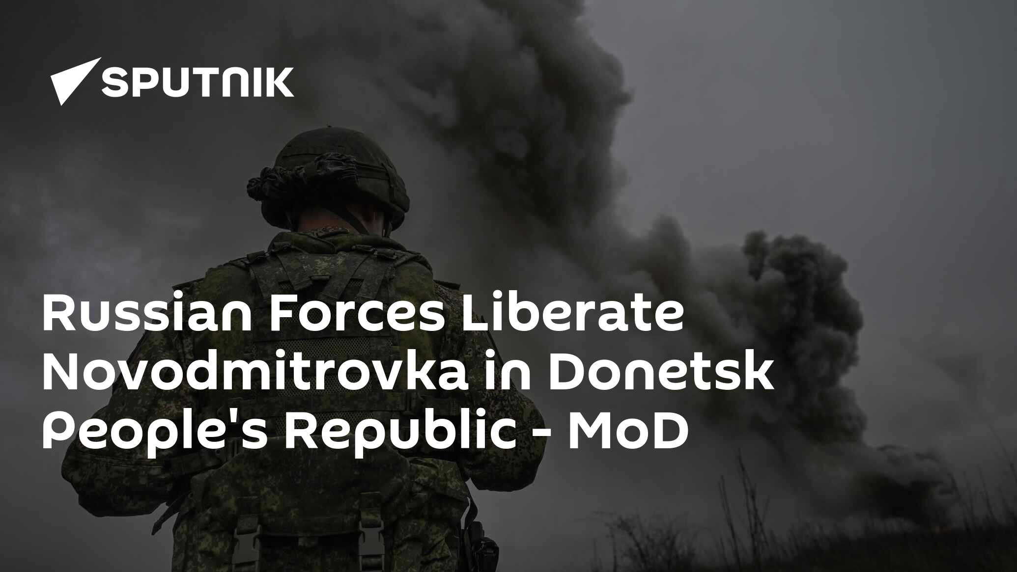 Russian Forces Liberate Novodmitrovka in Donetsk People's Republic - MoD