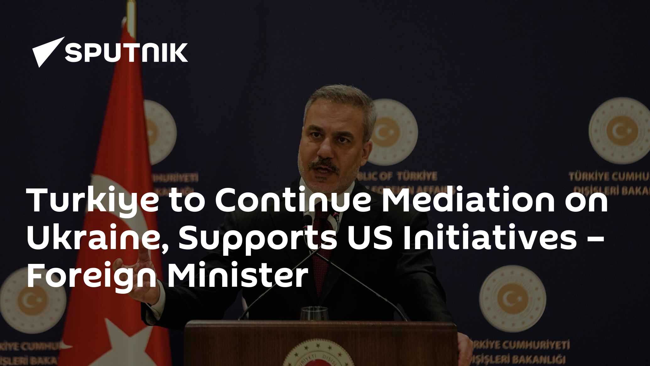 Turkiye to Continue Mediation on Ukraine, Supports US Initiatives – Foreign Minister