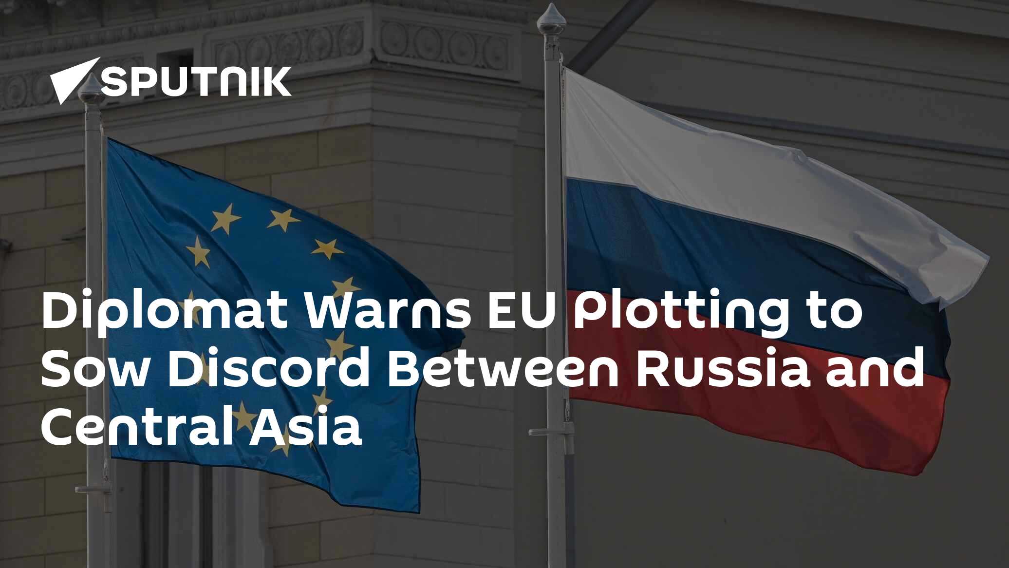 Diplomat Warns EU Plotting to Sow Discord Between Russia and Central Asia