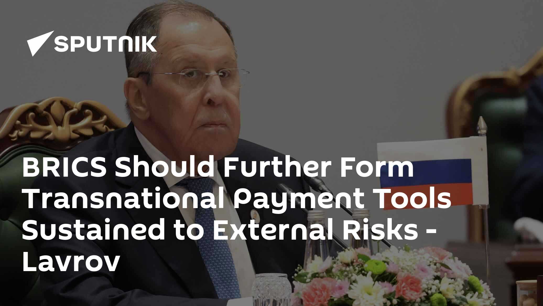 BRICS, Dış Risklere Dayanıklı Uluslararası Ödeme Araçlarını Daha da Geliştirmelidir - Lavrov