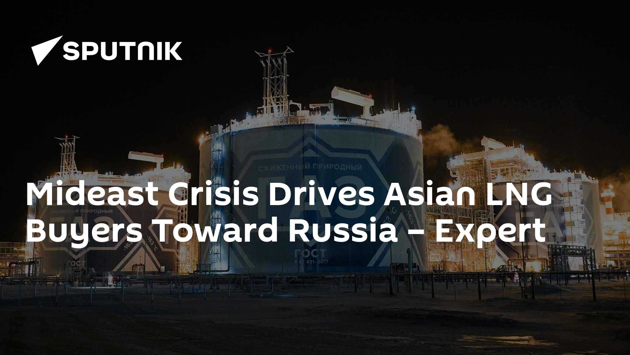 Mideast Crisis Drives Asian LNG Buyers Toward Russia – Expert