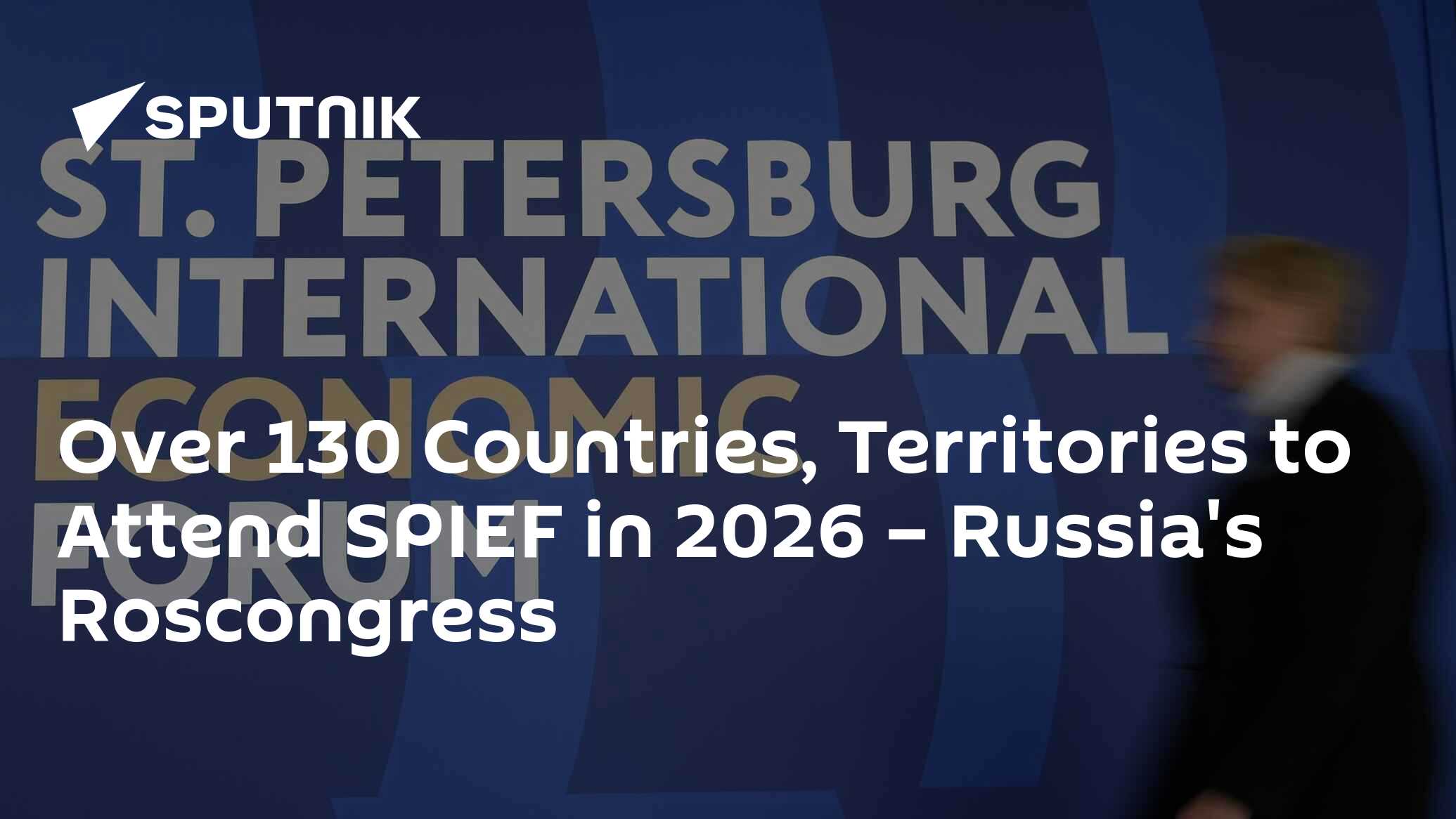 Over 130 Countries, Territories to Attend SPIEF in 2026 – Russia's Roscongress