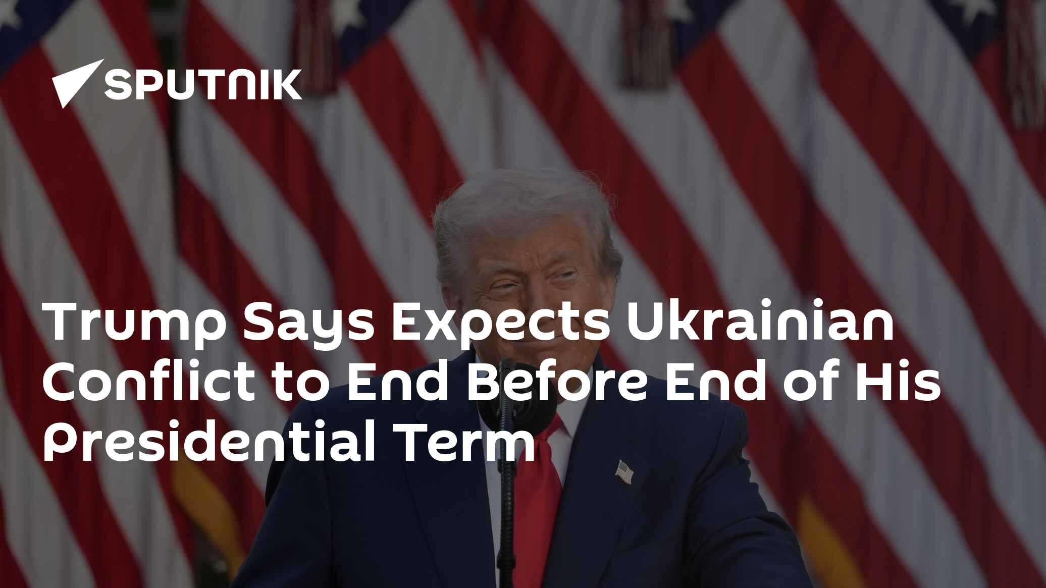 Trump, Ukrayna Çatışmasının Başkanlık Süresinin Sonundan Önce Biteceğini Bekliyor