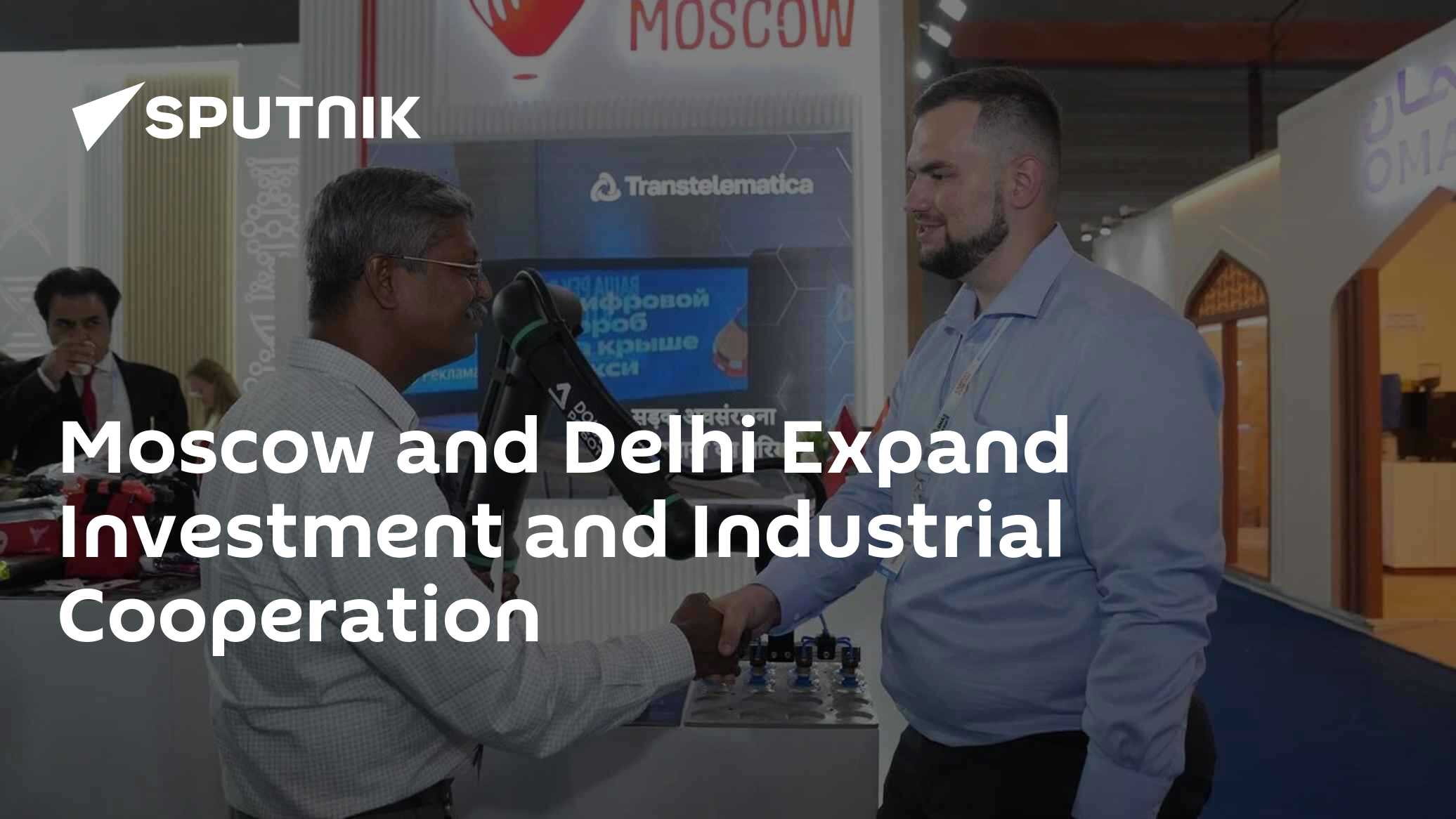 Moscow and Delhi Expand Investment and Industrial Cooperation