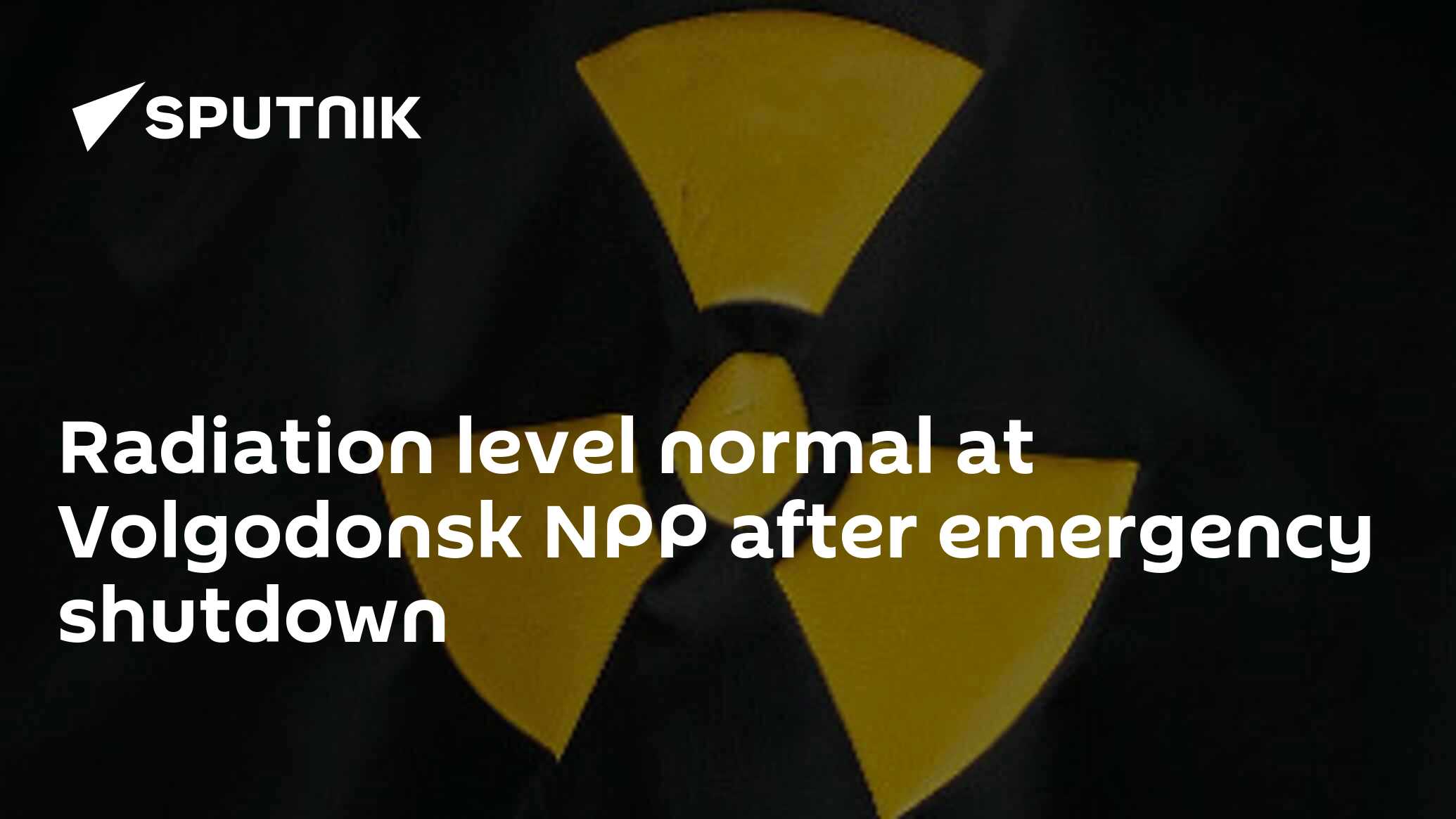 Radiation level normal at Volgodonsk NPP after emergency shutdown 10.