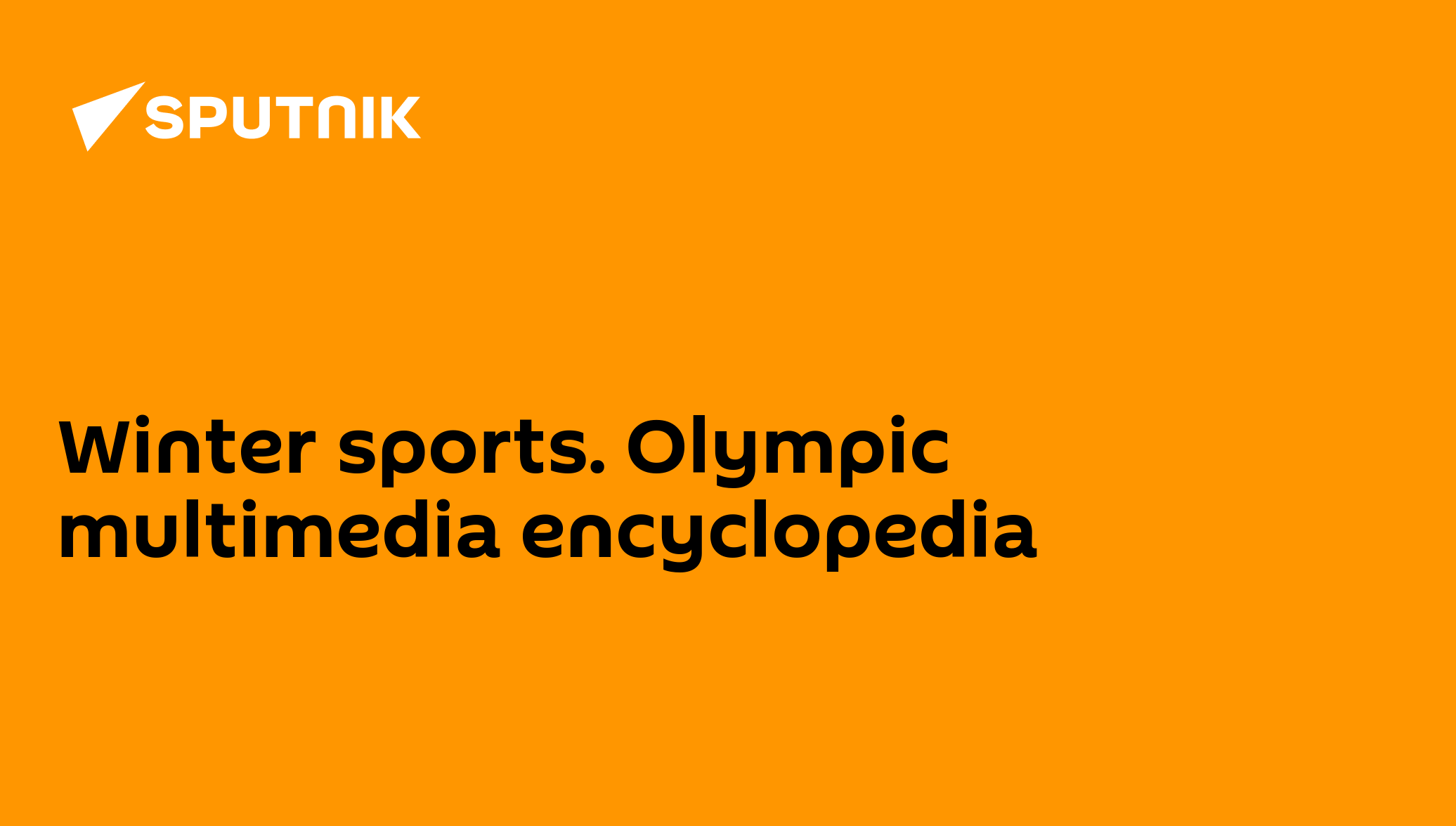 Winter sports. Olympic multimedia encyclopedia 17.02.2010, Sputnik