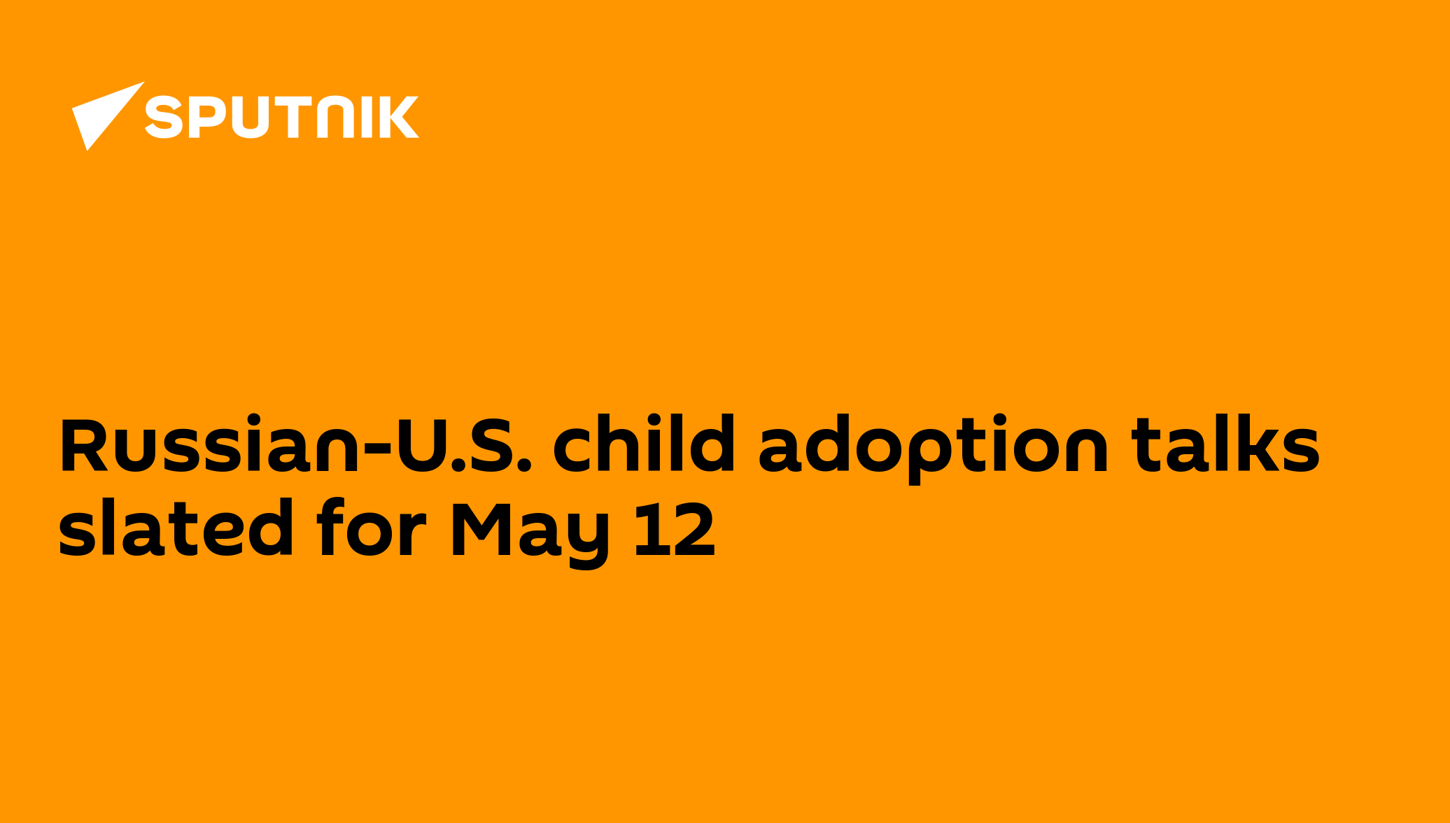 RussianU.S. child adoption talks slated for May 12 27.04.2010