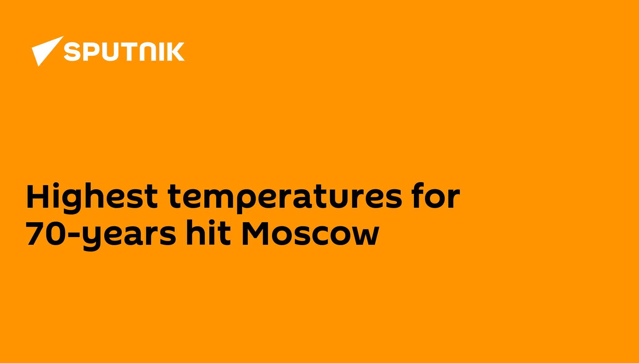 Highest temperatures for 70years hit Moscow 16.07.2010, Sputnik