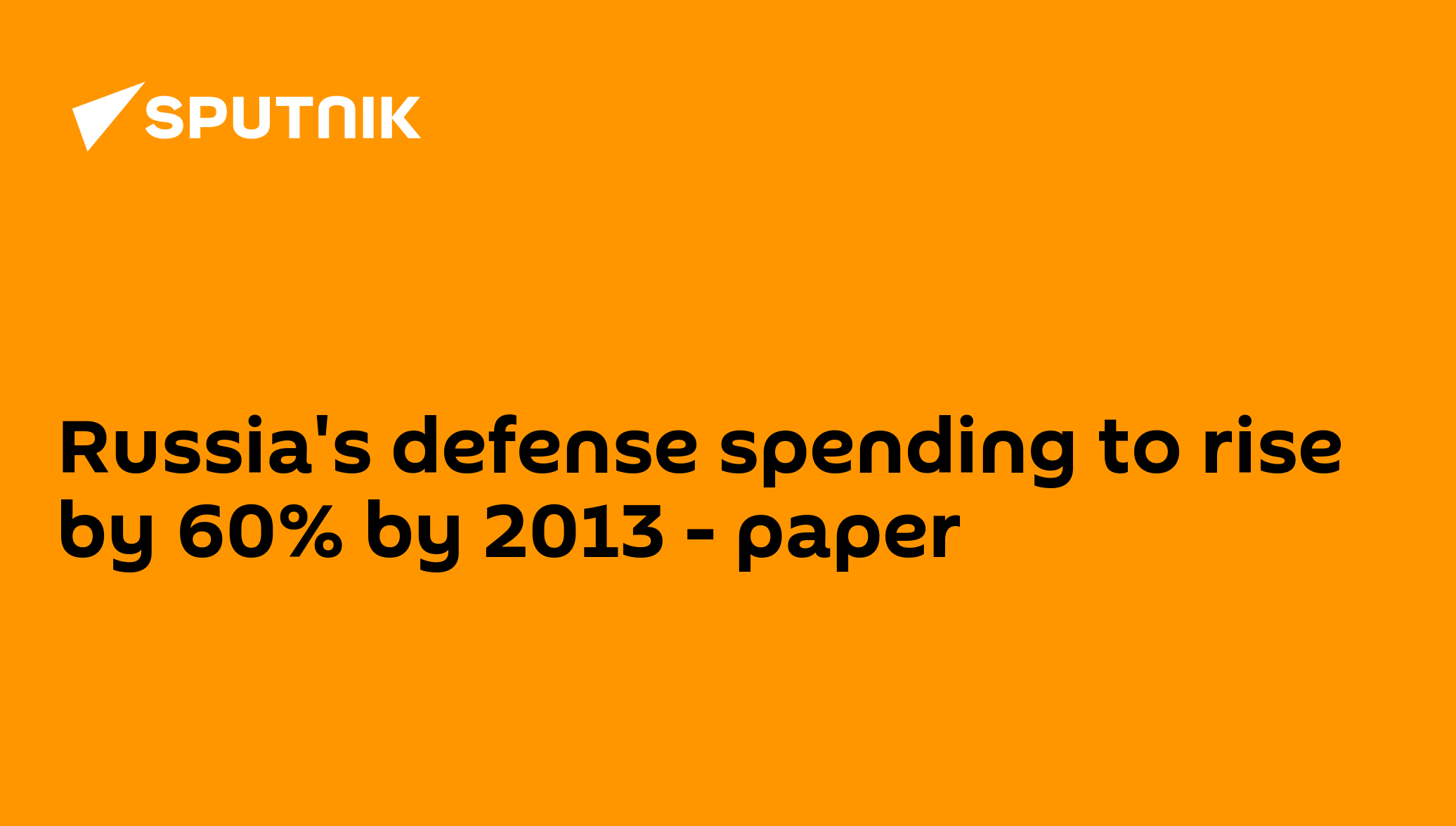 Russia's defense spending to rise by 60 by 2013 paper 30.07.2010