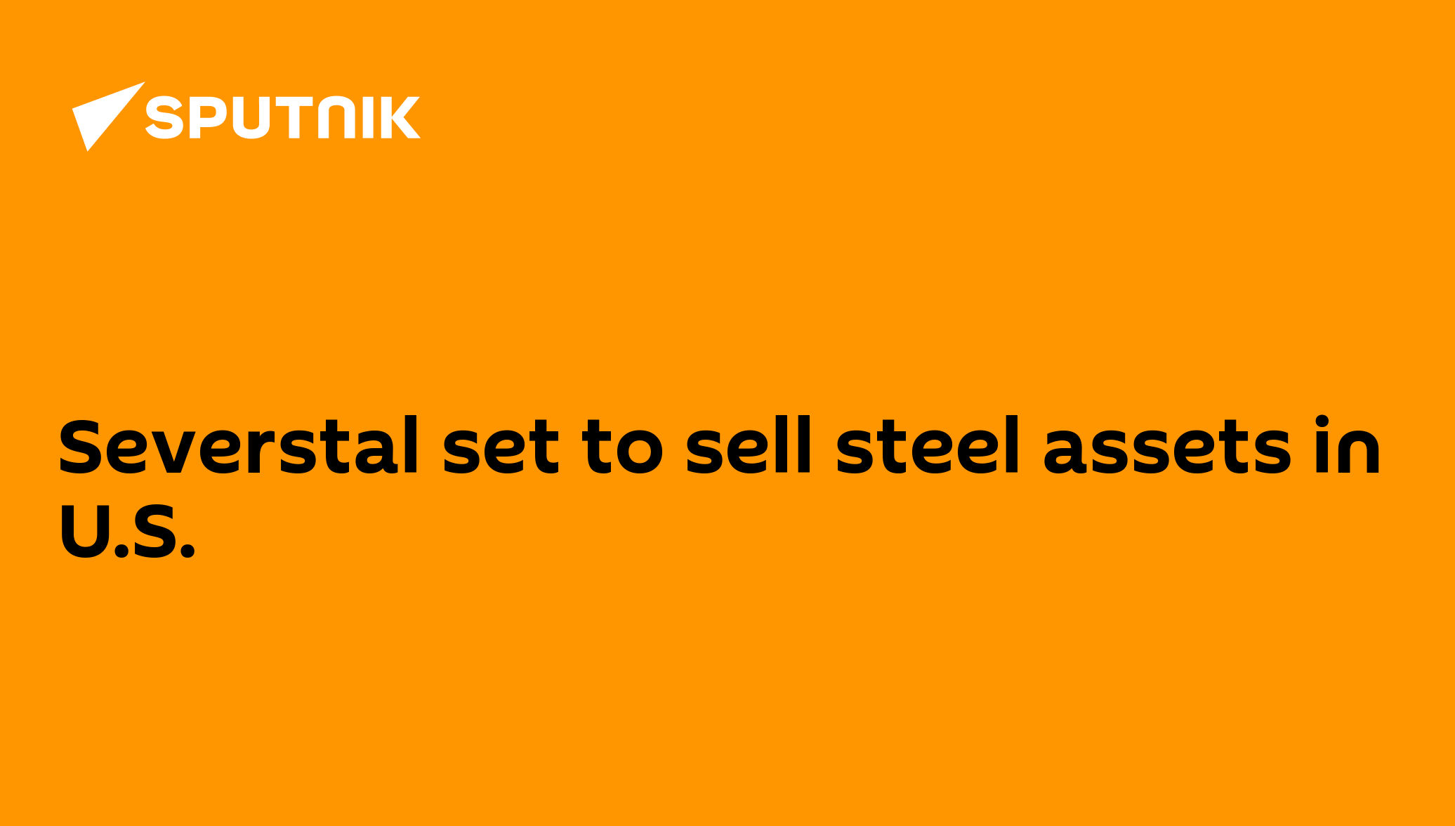 Severstal set to sell steel assets in U.S. 11.08.2010, Sputnik