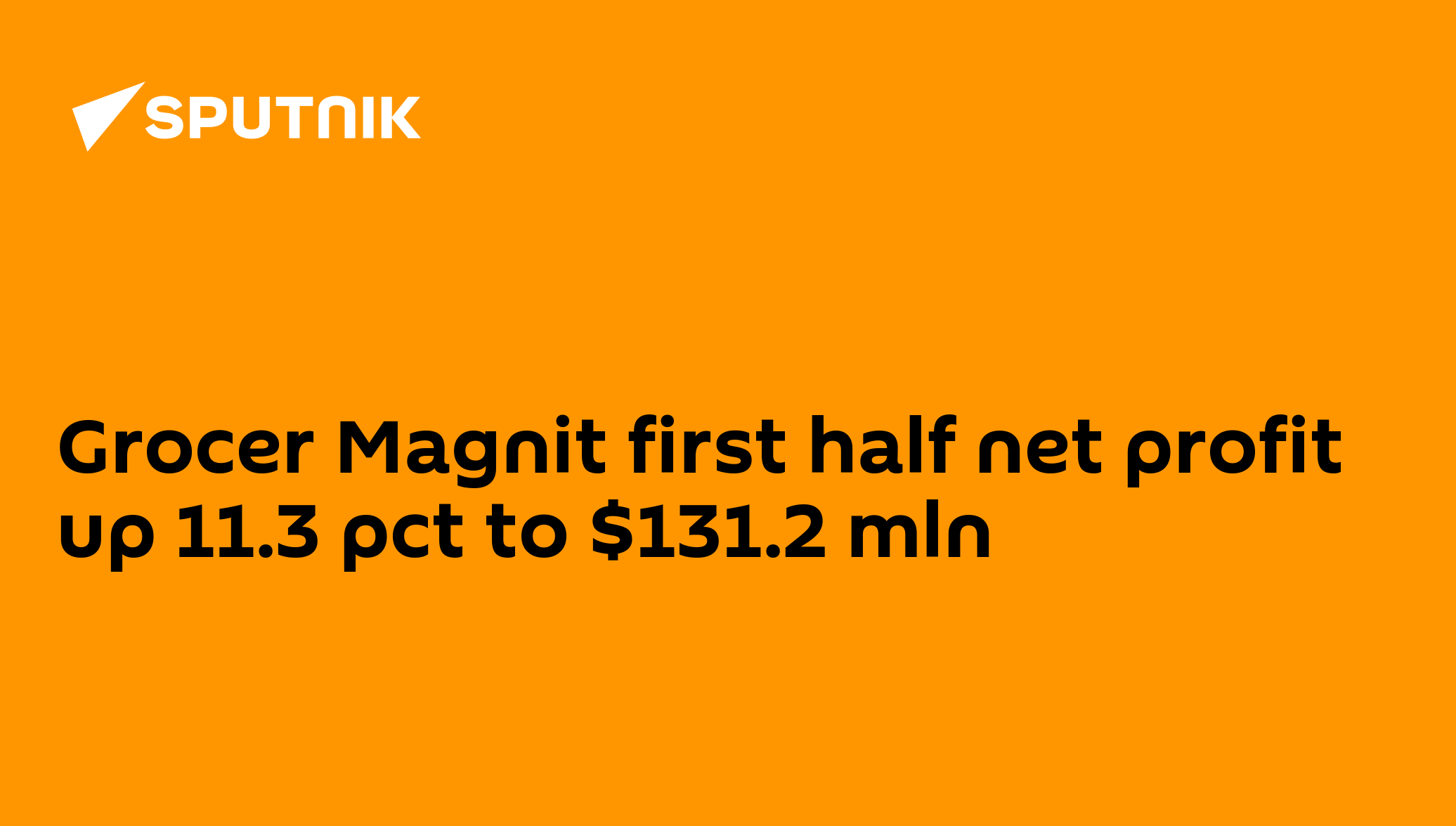 Grocer Magnit First Half Net Profit Up 11.3 Pct To $131.2 Mln - 24.08. 