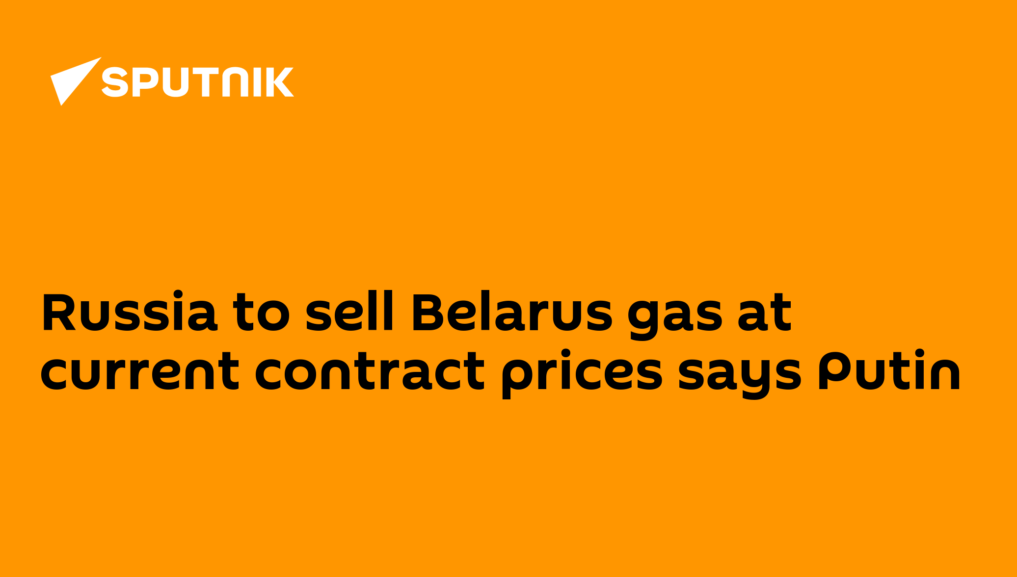 Russia to sell Belarus gas at current contract prices says Putin - 20.