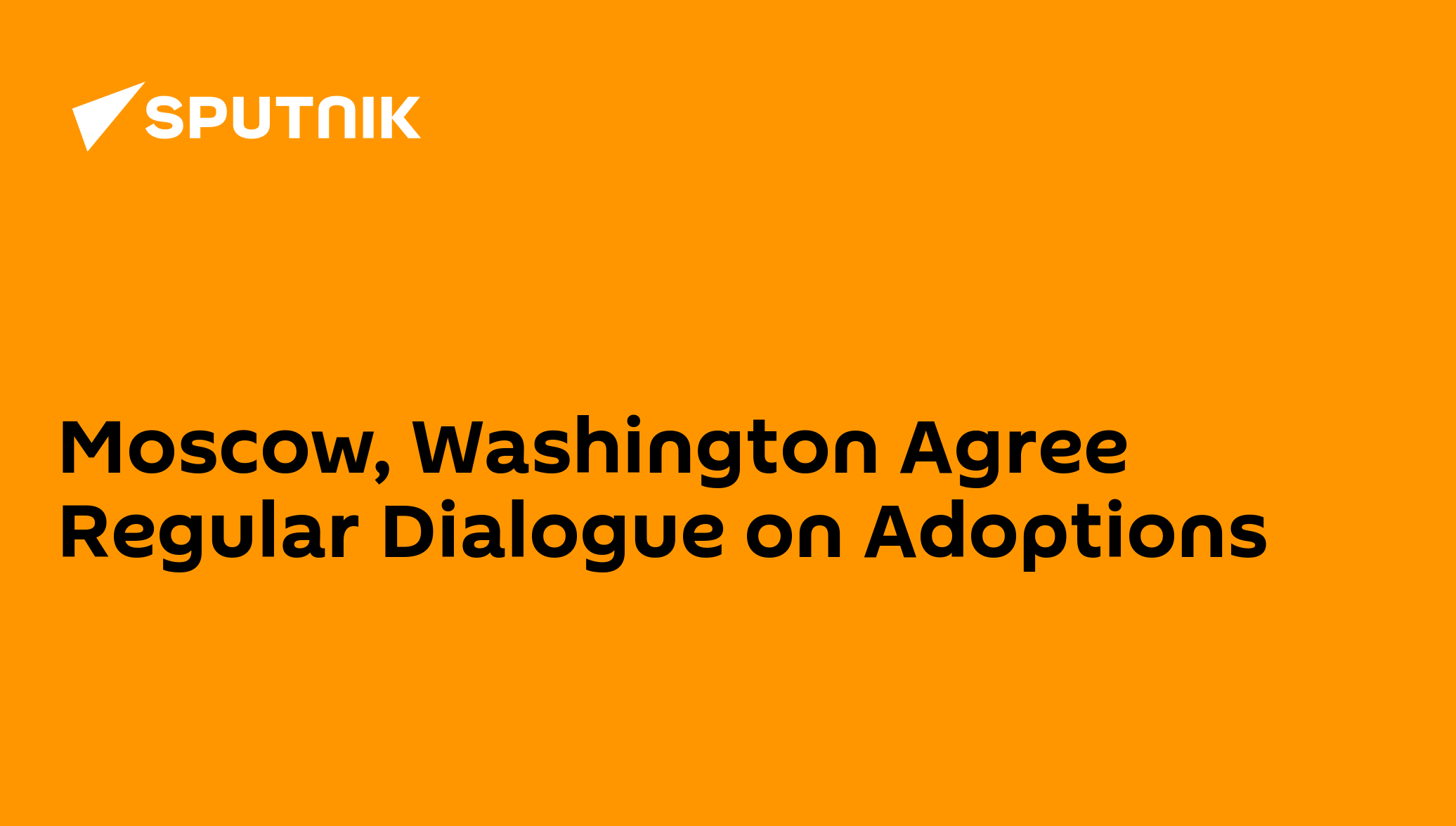 Moscow, washington agree regular dialogue on adoptions