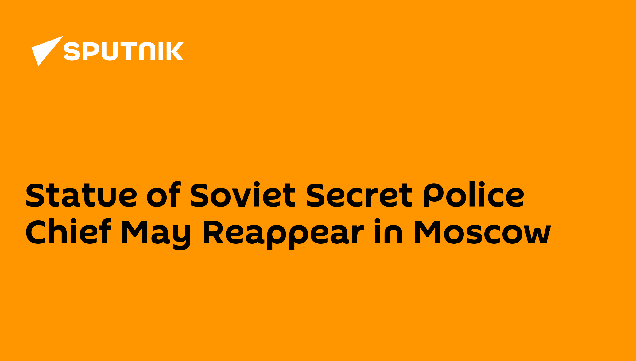 Statue of Soviet Secret Police Chief May Reappear in Moscow - 05.02.