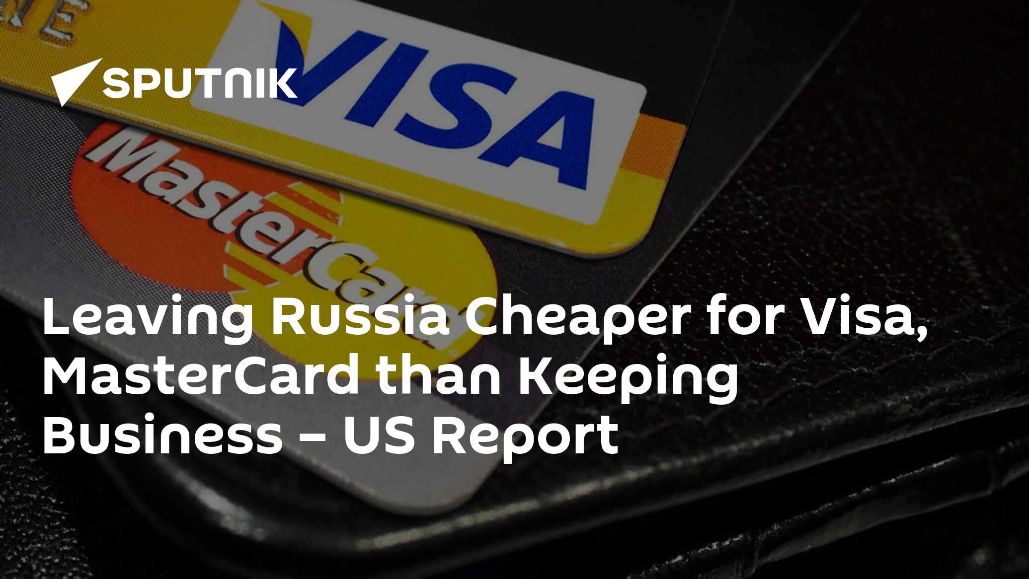 Leaving Russia Cheaper for Visa, MasterCard than Keeping Business – US ...