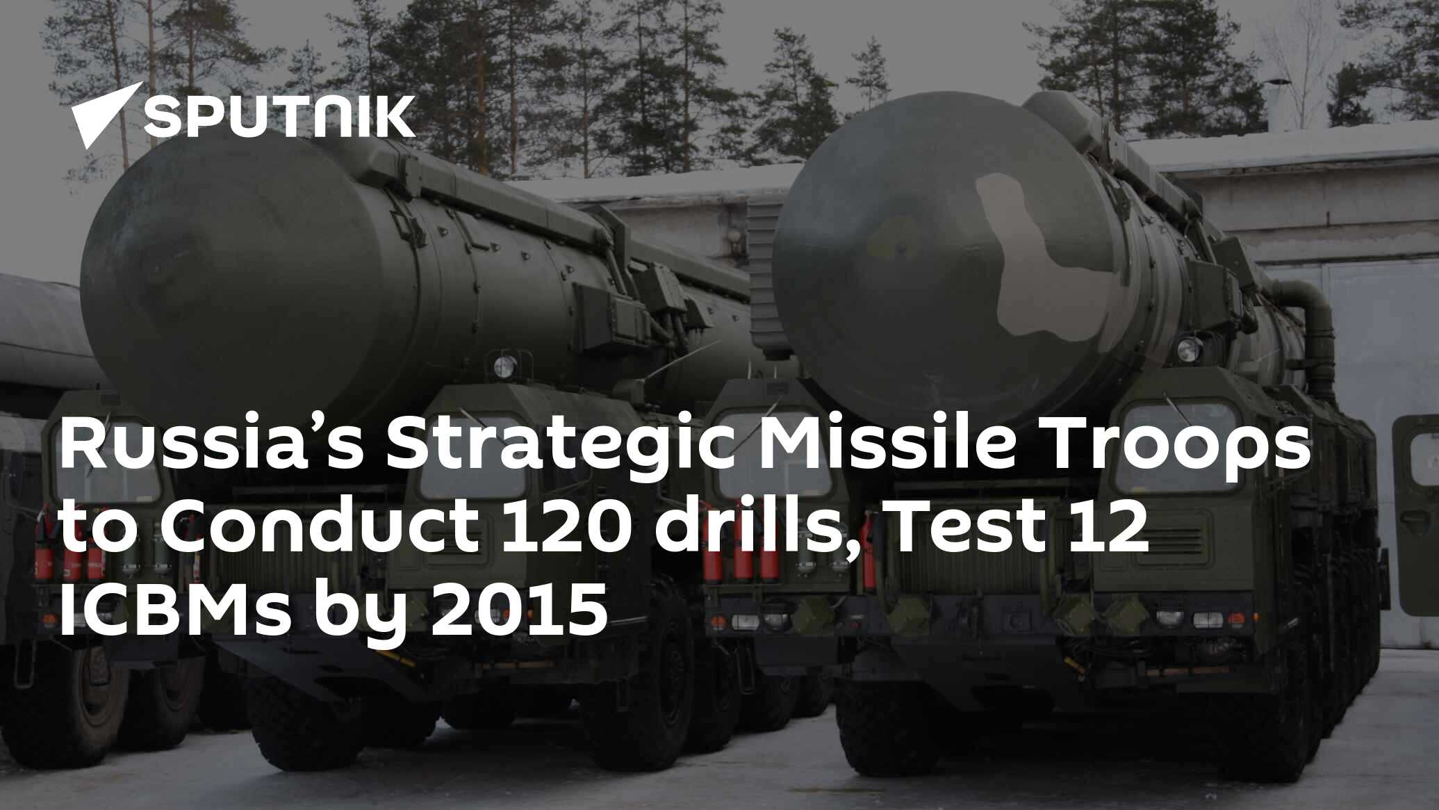 Russia’s Strategic Missile Troops to Conduct 120 drills, Test 12 ICBMs ...