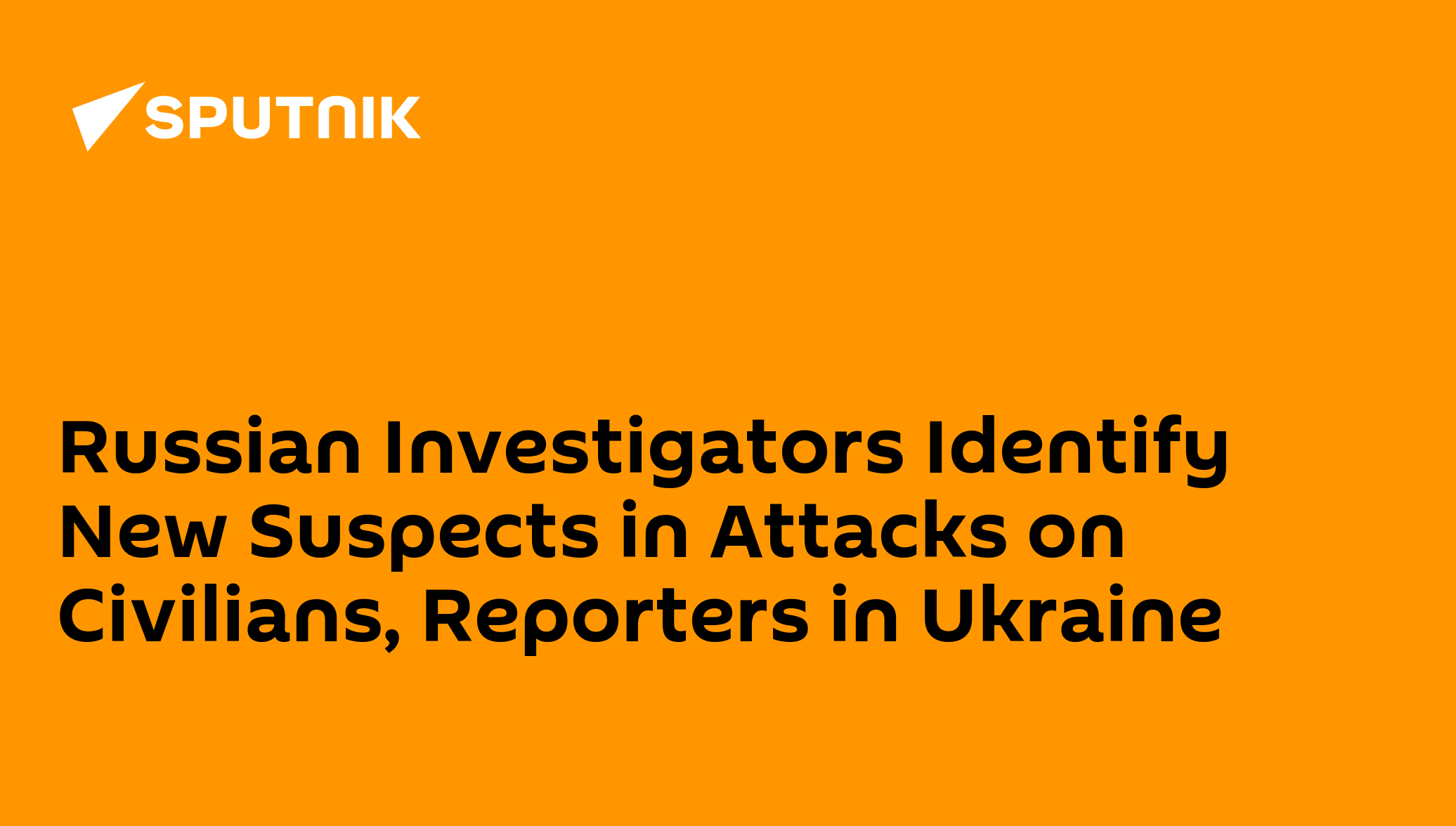 Russian Investigators Identify New Suspects in Attacks on Civilians ...