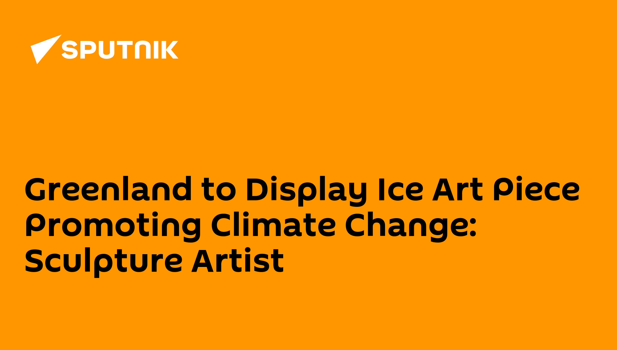 Greenland to display ice art piece promoting climate change: sculpture artist