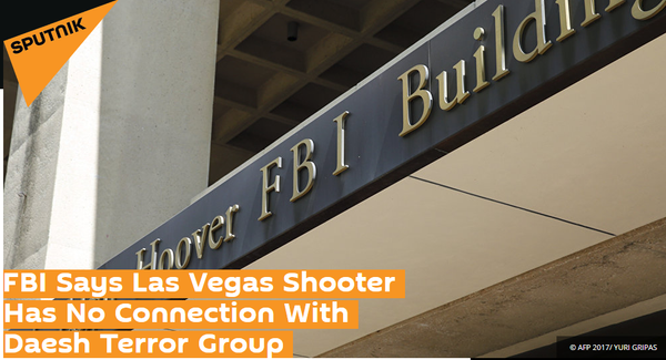 The headline of the October 2 Sputnik article, FBI Says Las Vegas Shooter Has No Connection With Daesh Terror Group. The headline of the October 2 Sputnik article, FBI Says Las Vegas Shooter Has No Connection With Daesh Terror Group. - Sputnik International